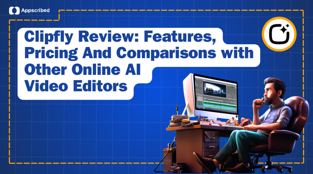 Clipfly Review Features, Pricing And Comparisons with Other Online AI Video Editors